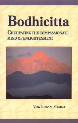 Bodhicitta: Cultivarea minții pline de compasiune a Iluminării - Bodhicitta: Cultivating the Compassionate Mind of Enlightenment