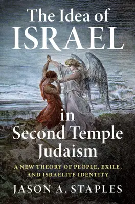 The Idea of Israel in Second Temple Judaism: O nouă teorie a poporului, exilului și identității israelite - The Idea of Israel in Second Temple Judaism: A New Theory of People, Exile, and Israelite Identity