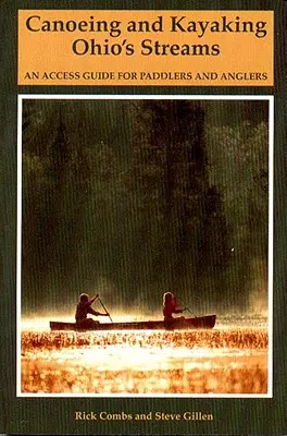 Canoeing și Kayaking Ohio's Streams: Un ghid de acces pentru paddlers și pescari - Canoeing and Kayaking Ohio's Streams: An Access Guide for Paddlers and Anglers