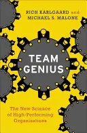 Geniul echipei: Noua știință a organizațiilor de înaltă performanță - Team Genius: The New Science of High-Performing Organizations