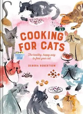 Gătit pentru pisici: Modul sănătos și fericit de a-ți hrăni pisica - Cooking for Cats: The Healthy, Happy Way to Feed Your Cat
