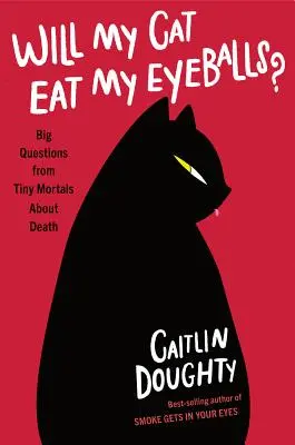 Oare pisica mea îmi va mânca globii oculari?: Întrebări mari ale micilor muritori despre moarte - Will My Cat Eat My Eyeballs?: Big Questions from Tiny Mortals about Death