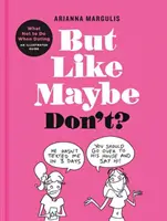 But Like Maybe Don't? What Not to Do When Dating: Un ghid ilustrat - But Like Maybe Don't?: What Not to Do When Dating: An Illustrated Guide