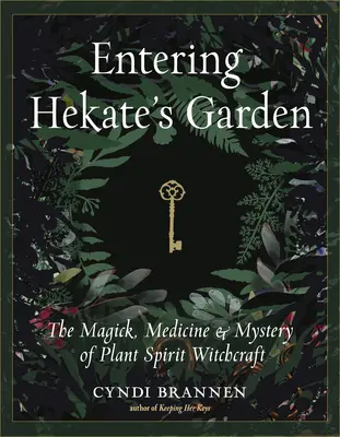 Intrarea în grădina lui Hekate: Magia, medicina și misterul vrăjitoriei spiritului plantelor - Entering Hekate's Garden: The Magick, Medicine & Mystery of Plant Spirit Witchcraft