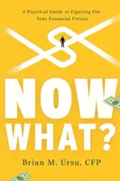 Și acum ce? Un ghid practic pentru a-ți contura viitorul financiar - Now What?: A Practical Guide to Figuring Out Your Financial Future