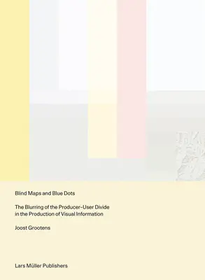Hărți oarbe și puncte albastre: estomparea diviziunii producător-utilizator în producția de informații vizuale - Blind Maps and Blue Dots: The Blurring of the Producer-User Divide in the Production of Visual Information