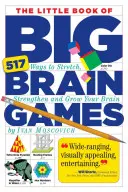 The Little Book of Big Brain Games: 517 moduri de a-ți întinde, întări și dezvolta creierul - The Little Book of Big Brain Games: 517 Ways to Stretch, Strengthen and Grow Your Brain