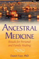 Medicina ancestrală: Ritualuri pentru vindecarea personală și a familiei - Ancestral Medicine: Rituals for Personal and Family Healing