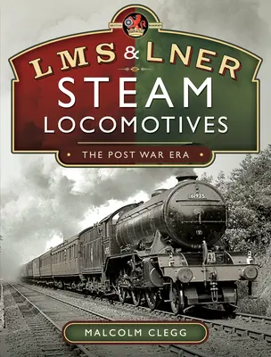 L M S & L N E R Locomotive cu aburi: Epoca de după război - L M S & L N E R Steam Locomotives: The Post War Era
