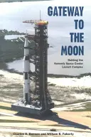 Poarta către Lună: Construirea complexului de lansare de la Centrul Spațial Kennedy - Gateway to the Moon: Building the Kennedy Space Center Launch Complex