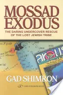 Mossad Exodus: Temerara salvare sub acoperire a tribului evreiesc pierdut - Mossad Exodus: The Daring Undercover Rescue of the Lost Jewish Tribe
