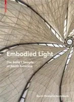 Embodied Light - Templul Baha'i din America de Sud - Embodied Light - The Baha'i Temple of South America
