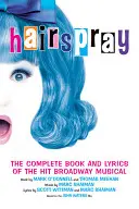 Hairspray: Cartea și versurile complete ale musicalului de succes de pe Broadway - Hairspray: The Complete Book and Lyrics of the Hit Broadway Musical