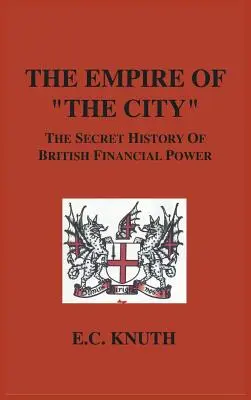 Imperiul orașului: Istoria secretă a puterii financiare britanice - The Empire of The City: The Secret History of British Financial Power