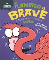 Behaviour Matters: Flamingo is Brave - O carte despre sentimentul de frică - Behaviour Matters: Flamingo is Brave - A book about feeling scared