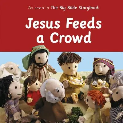 Iisus hrănește o mulțime: Așa cum se vede în cartea de povești Big Bible - Jesus Feeds a Crowd: As Seen in the Big Bible Storybook
