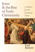 Iisus și apariția creștinismului timpuriu: O istorie a timpului Noului Testament - Jesus and the Rise of Early Christianity: A History of New Testament Times