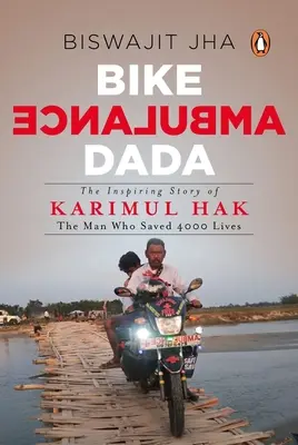 Bicicleta de ambulanță Dada: Povestea inspirată a lui Karimul Hak: Omul care a salvat 4000 de vieți - Bike Ambulance Dada: The Inspiring Story of Karimul Hak: The Man Who Saved 4000 Lives