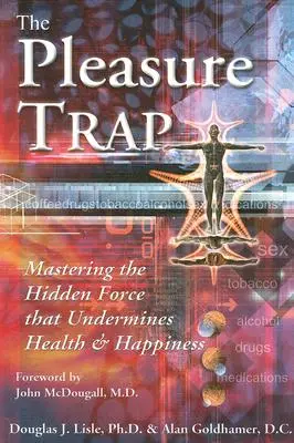 Capcana plăcerii: Stăpânirea forței ascunse care subminează sănătatea și fericirea (The Pleasure Trap: Mastering the Hidden Force That Undermines Health and Happiness) - The Pleasure Trap: Mastering the Hidden Force That Undermines Health and Happiness