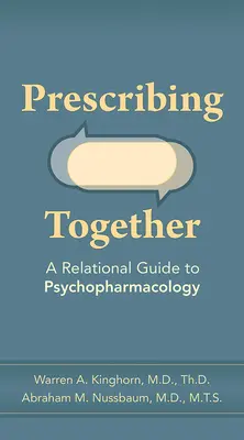 Prescrierea împreună: Un ghid relațional pentru psihofarmacologie - Prescribing Together: A Relational Guide to Psychopharmacology