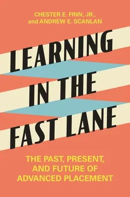 Learning in the Fast Lane: Trecutul, prezentul și viitorul Advanced Placement - Learning in the Fast Lane: The Past, Present, and Future of Advanced Placement