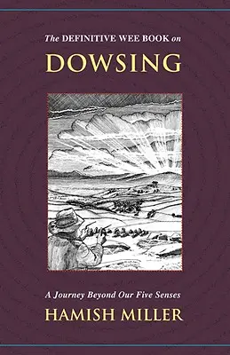 The Definitive Wee Book on Dowsing: O călătorie dincolo de cele cinci simțuri ale noastre - The Definitive Wee Book on Dowsing: A Journey Beyond Our Five Senses