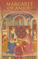 Margareta de Anjou: Regină și putere în Anglia medievală târzie - Margaret of Anjou: Queenship and Power in Late Medieval England