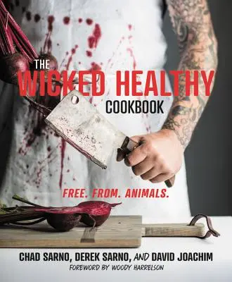 Cartea de bucate Wicked Healthy: Gratuit. De la. Animale. - The Wicked Healthy Cookbook: Free. From. Animals.
