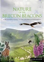 Nature of the Brecon Beacons - A Beginners Guide to the Upland Environment (Natura din Brecon Beacons - Ghid pentru începători privind mediul montan) - Nature of the Brecon Beacons - A Beginners Guide to the Upland Environment