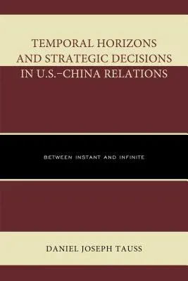 Orizonturi temporale și decizii strategice în relațiile SUA-China: Între instantaneu și infinit - Temporal Horizons and Strategic Decisions in U.S.-China Relations: Between Instant and Infinite