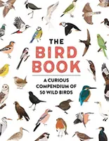 Cartea păsărilor - Un compendiu curios de 50 de păsări sălbatice - Bird Book - A curious compendium of 50 wild birds