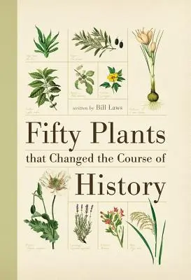 Cincizeci de plante care au schimbat cursul istoriei - Fifty Plants That Changed the Course of History