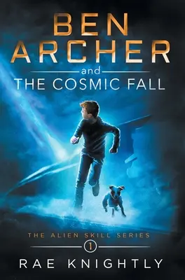 Ben Archer și Căderea Cosmică (The Alien Skill Series, Book 1) - Ben Archer and the Cosmic Fall (The Alien Skill Series, Book 1)