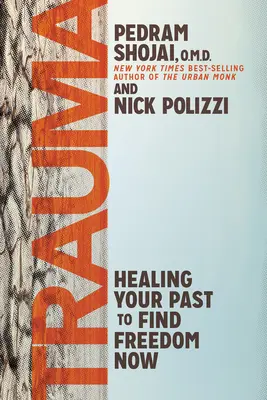Trauma: Vindecarea trecutului pentru a-ți găsi libertatea acum - Trauma: Healing Your Past to Find Freedom Now