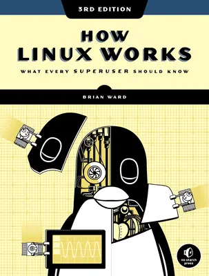 Cum funcționează Linux, ediția a 3-a: Ce ar trebui să știe fiecare superutilizator - How Linux Works, 3rd Edition: What Every Superuser Should Know