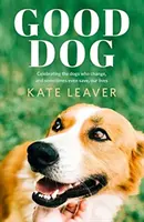 Good Dog: Sărbătorirea câinilor care ne schimbă, și uneori chiar ne salvează, viețile - Good Dog: Celebrating Dogs Who Change, and Sometimes Even Save, Our Lives