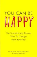Poți fi fericit - Calea dovedită științific de a schimba felul în care te simți - You Can Be Happy - The Scientifically Proven Way to Change How You Feel