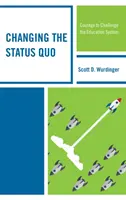 Changing the Status Quo: Curajul de a contesta sistemul educațional - Changing the Status Quo: Courage to Challenge the Education System
