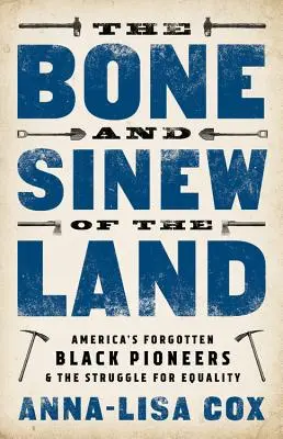 Osul și măduva pământului: Pionierii negri uitați ai Americii și lupta pentru egalitate - The Bone and Sinew of the Land: America's Forgotten Black Pioneers and the Struggle for Equality