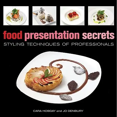 Secretele prezentării alimentelor: Tehnici de styling ale profesioniștilor - Food Presentation Secrets: Styling Techniques of Professionals
