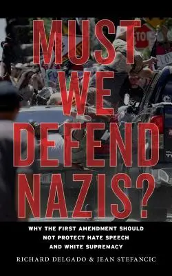 Trebuie să-i apărăm pe naziști? De ce Primul Amendament nu ar trebui să protejeze discursul de ură și supremația albă - Must We Defend Nazis?: Why the First Amendment Should Not Protect Hate Speech and White Supremacy