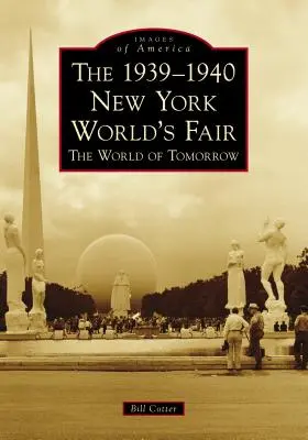 Târgul Mondial de la New York din 1939-1940: Lumea de mâine - The 1939-1940 New York World's Fair the World of Tomorrow