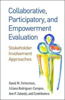 Evaluarea colaborativă, participativă și de împuternicire: Abordări privind implicarea părților interesate - Collaborative, Participatory, and Empowerment Evaluation: Stakeholder Involvement Approaches