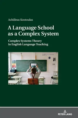 O școală de limbi străine ca un sistem complex; Teoria sistemelor complexe în predarea limbii engleze - A Language School as a Complex System; Complex Systems Theory in English Language Teaching