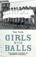 Girls with Balls: Istoria secretă a fotbalului feminin - Girls with Balls: The Secret History of Women's Football