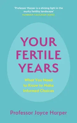 Anii tăi fertili: Ce trebuie să știe toată lumea despre cum să facă alegeri informate - Your Fertile Years: What Everyone Needs to Know about Making Informed Choices