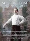 Self-Defense for Gentlemen and Ladies (Autoapărare pentru domni și doamne): Un tratat din secolul al XIX-lea despre box, lovituri cu piciorul, luptă și scrimă cu bastonul și bastonul - Self-Defense for Gentlemen and Ladies: A Nineteenth-Century Treatise on Boxing, Kicking, Grappling, and Fencing with the Cane and Quarterstaff