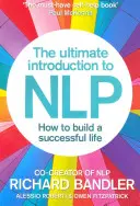 The Ultimate Introduction to Nlp: Cum să-ți construiești o viață de succes - The Ultimate Introduction to Nlp: How to Build a Successful Life
