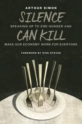 Tăcerea poate ucide: Vorbind pentru a pune capăt foametei și a face economia noastră să funcționeze pentru toată lumea - Silence Can Kill: Speaking Up to End Hunger and Make Our Economy Work for Everyone