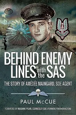 În spatele liniilor inamice cu SAS: Povestea lui Amedee Maingard, agent SOE - Behind Enemy Lines with the SAS: The Story of Amedee Maingard, SOE Agent